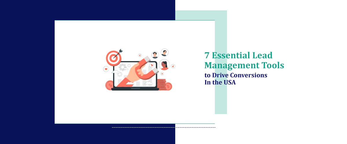 7 Essential Lead Management Tools to Drive Conversions in USA